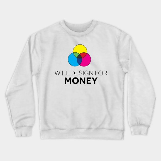 Will Design for Money Crewneck Sweatshirt by murialbezanson